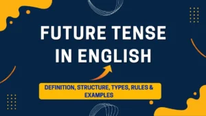 Future Tense in English: Definition, Structure, Types, Rules & Examples