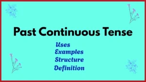 Past Continuous Tense: Structure, Rules, Examples and Exercises