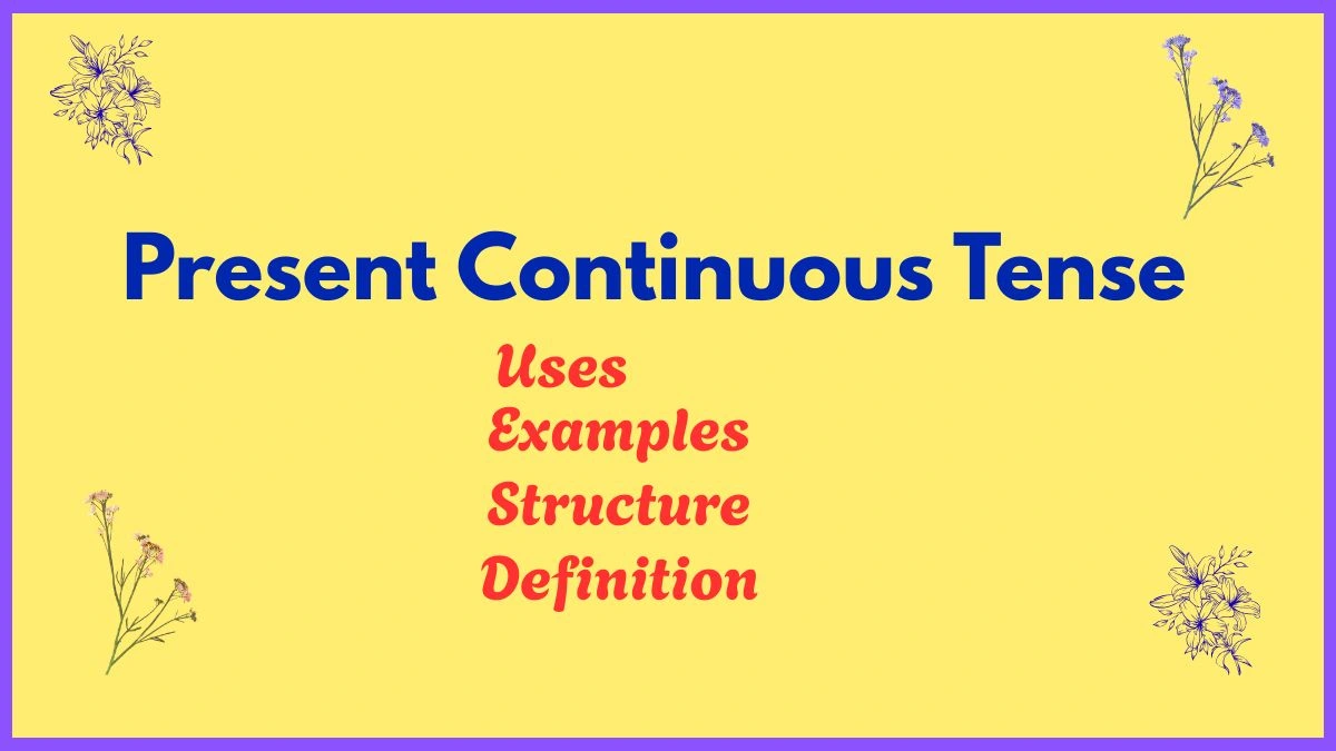 Present Continuous Tense: Structure, Rules and Examples