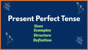 Present Perfect Tense: Structure, Rules and Examples