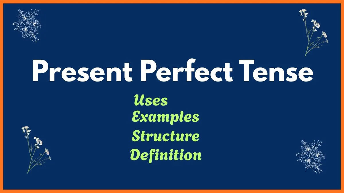 Present Perfect Tense: Structure, Rules and Examples
