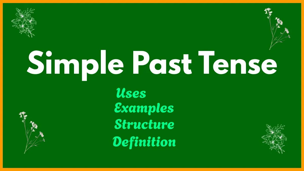 Simple Past Tense: Definition, Structure, Rules and Examples